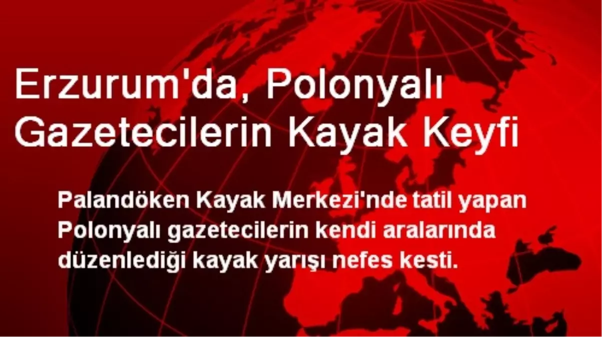 Erzurum\'da, Polonyalı Gazetecilerin Kayak Keyfi