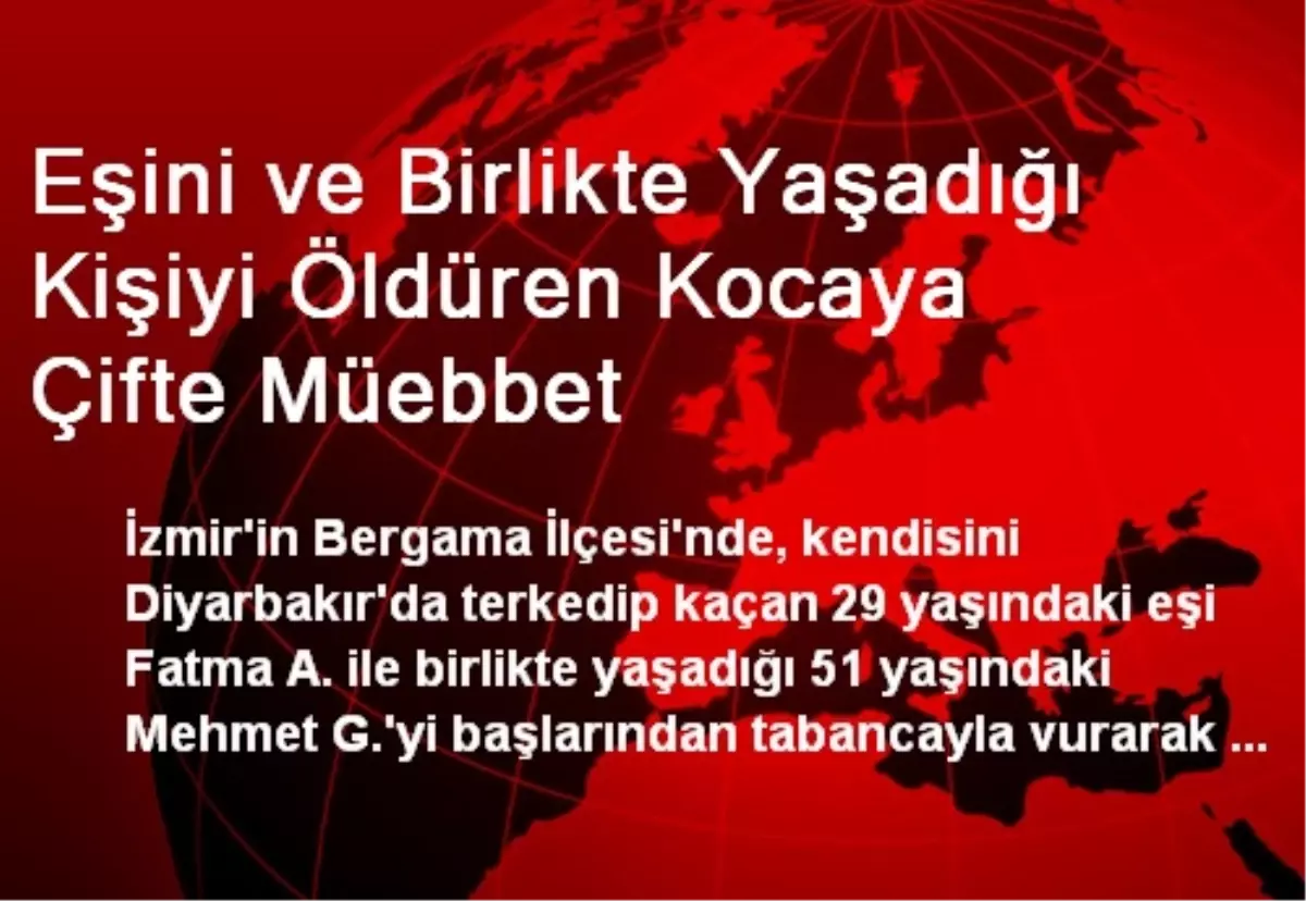 Eşini ve Birlikte Yaşadığı Kişiyi Öldüren Kocaya Çifte Müebbet