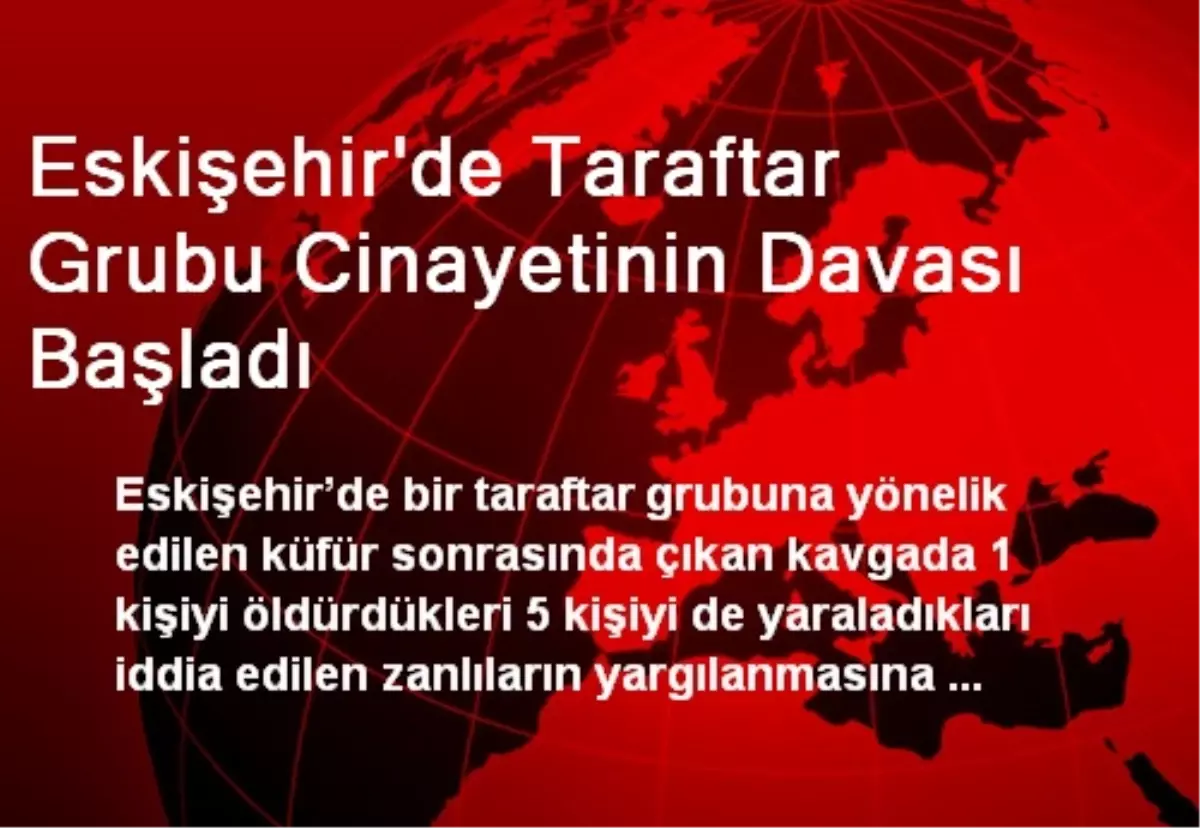 Eskişehir\'de Taraftar Grubu Cinayetinin Davası Başladı