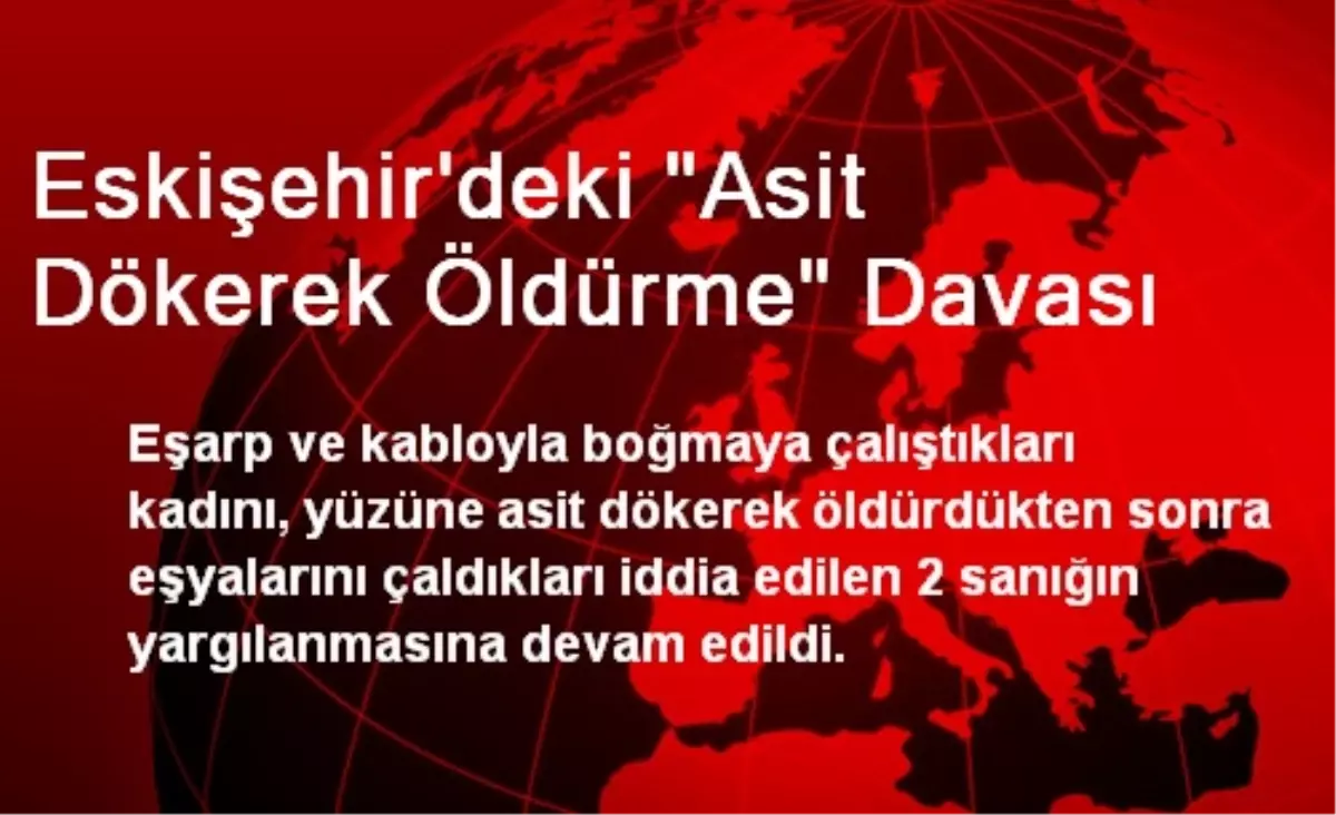 Eskişehir\'deki "Asit Dökerek Öldürme" Davası