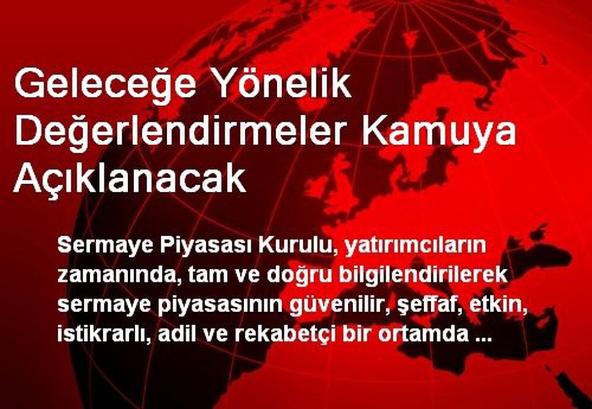 Geleceğe Yönelik Değerlendirmeler Kamuya Açıklanacak