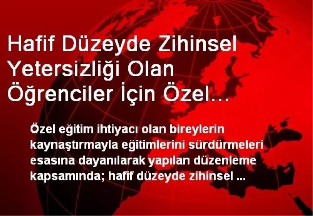 Hafif Düzeyde Zihinsel Yetersizliği Olan Öğrenciler İçin Özel Eğitim Okulu ve Özel Eğitim Sınıfı...