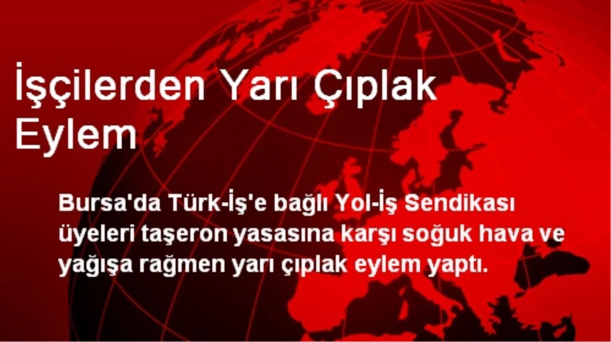 Bursa\'da İşçilerden Yarı Çıplak Eylem