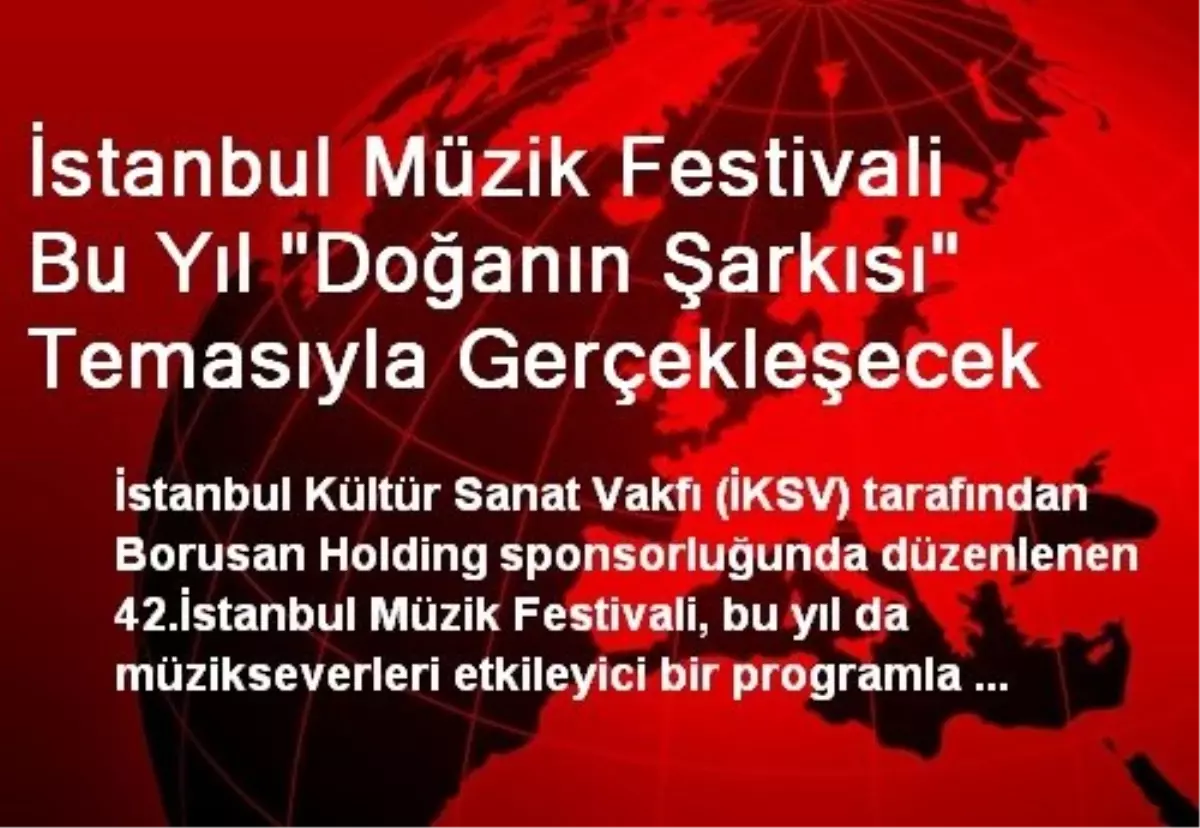 İstanbul Müzik Festivali Bu Yıl "Doğanın Şarkısı" Temasıyla Gerçekleşecek