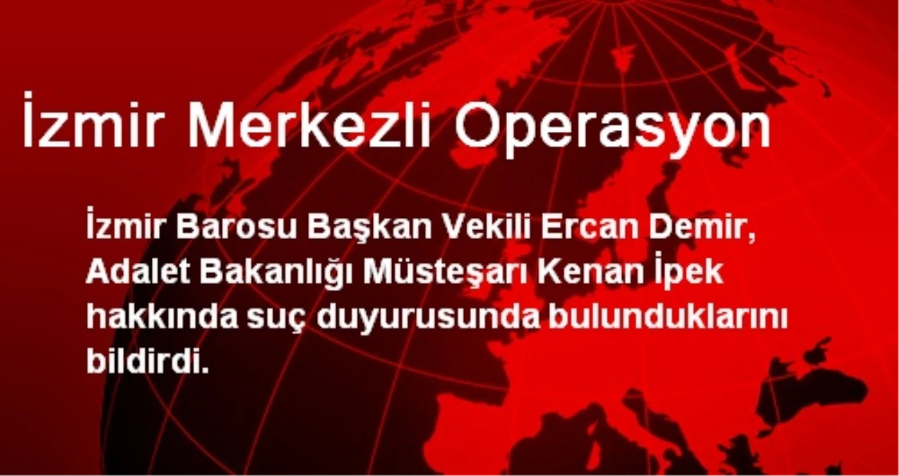 İzmir Merkezli Operasyon