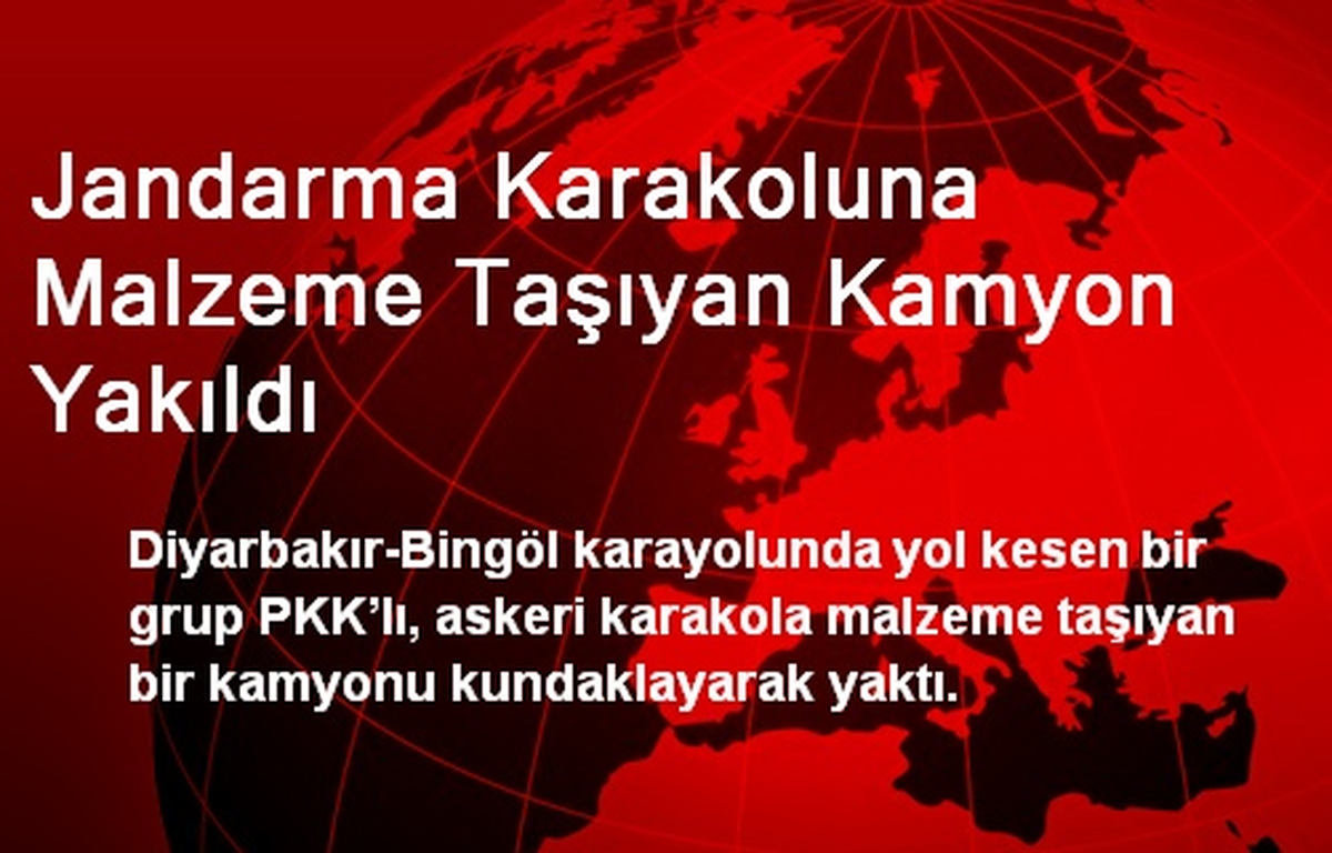 Jandarma Karakoluna Malzeme Taşıyan Kamyon Yakıldı