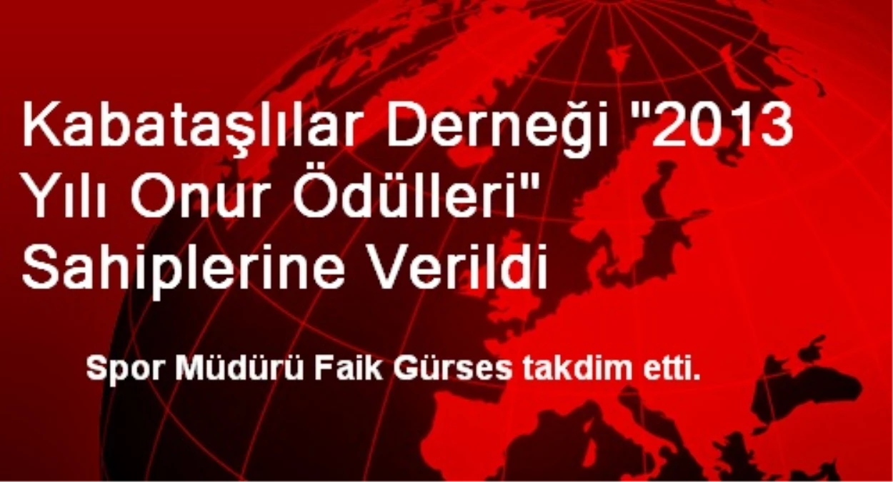 Kabataşlılar Derneği "2013 Yılı Onur Ödülleri" Sahiplerine Verildi