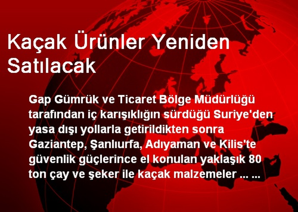 Kaçak Ürünler Yeniden Satılacak
