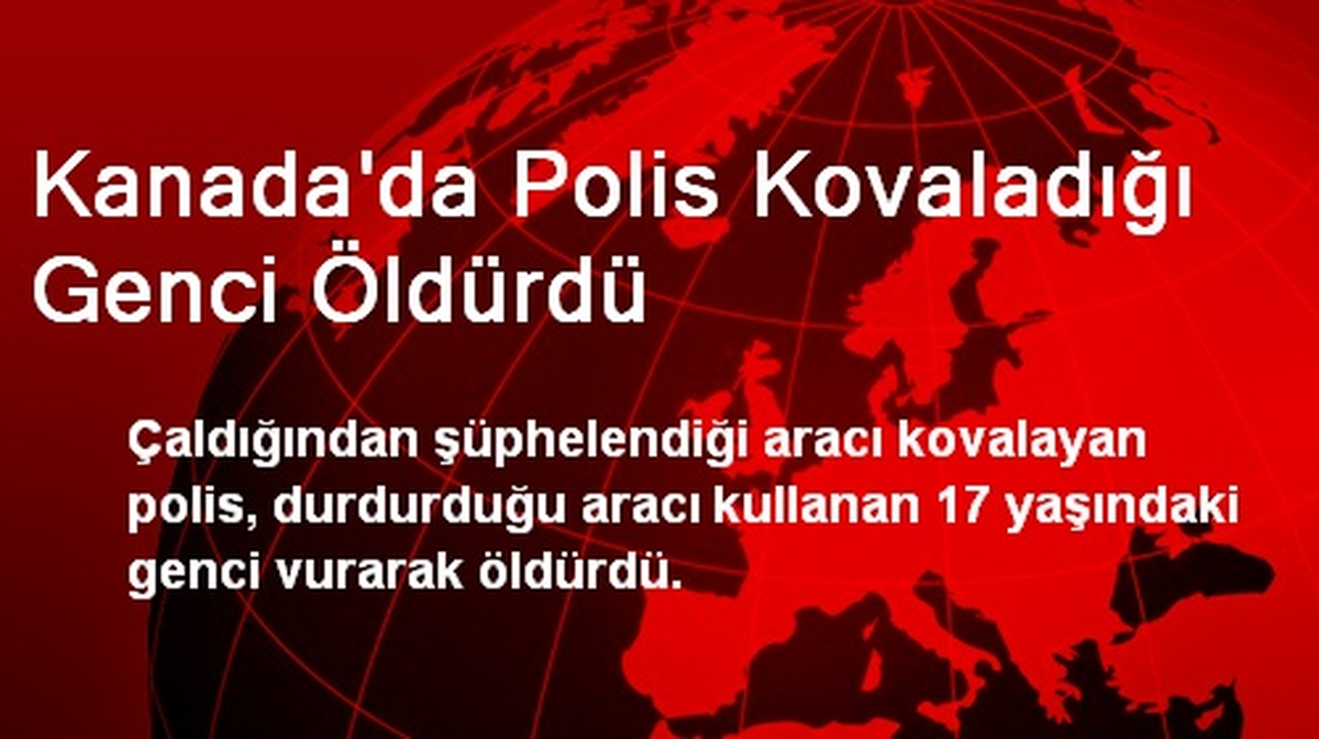 Kanada\'da Polis Kovaladığı Genci Öldürdü