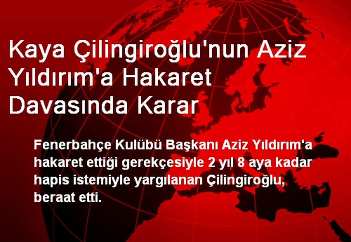 Kaya Çilingiroğlu\'nun Aziz Yıldırım\'a Hakaret Davasında Karar
