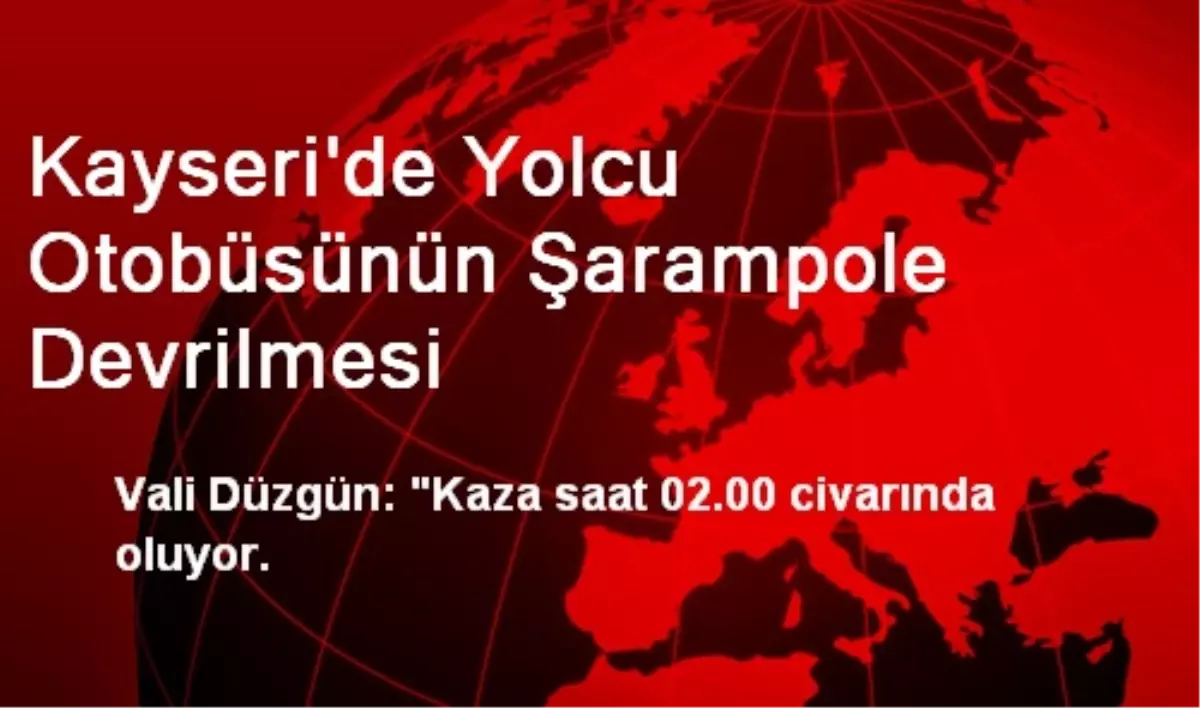 Kayseri\'de Yolcu Otobüsünün Şarampole Devrilmesi