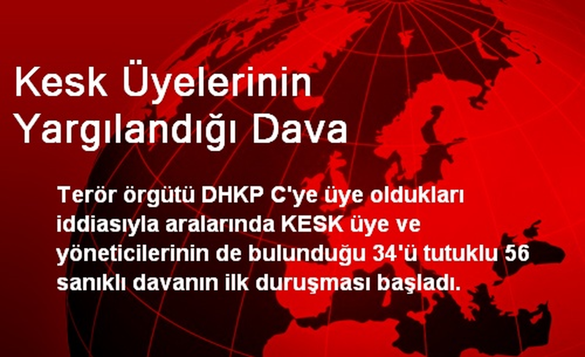 Kesk Üyelerinin Yargılandığı Dava