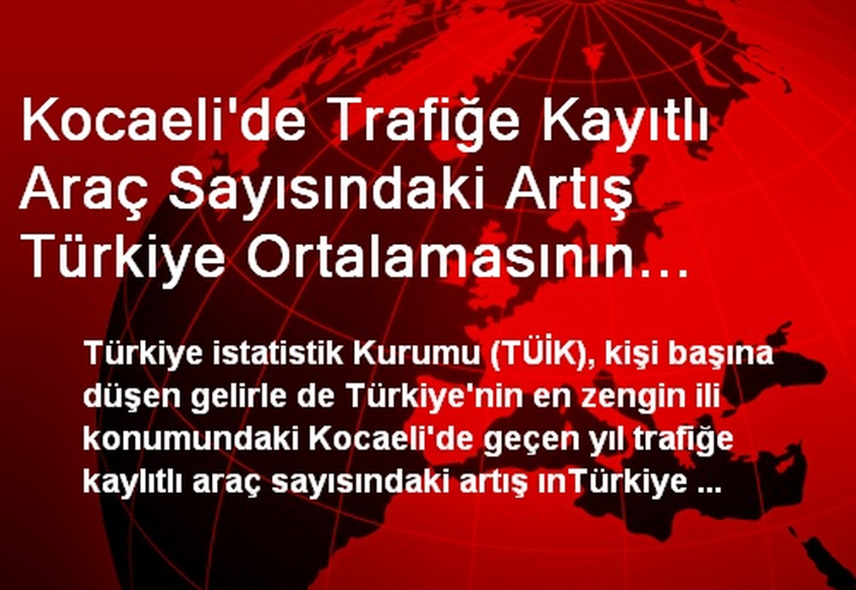 Kocaeli\'de Trafiğe Kayıtlı Araç Sayısındaki Artış Türkiye Ortalamasının Üzerinde