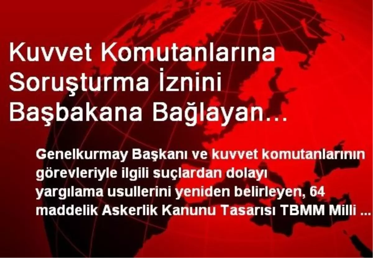 Kuvvet Komutanlarına Soruşturma İznini Başbakana Bağlayan Askerlik Kanunu Tasarısı Komisyondan Geçti