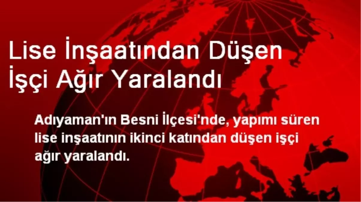 Lise İnşaatından Düşen İşçi Ağır Yaralandı