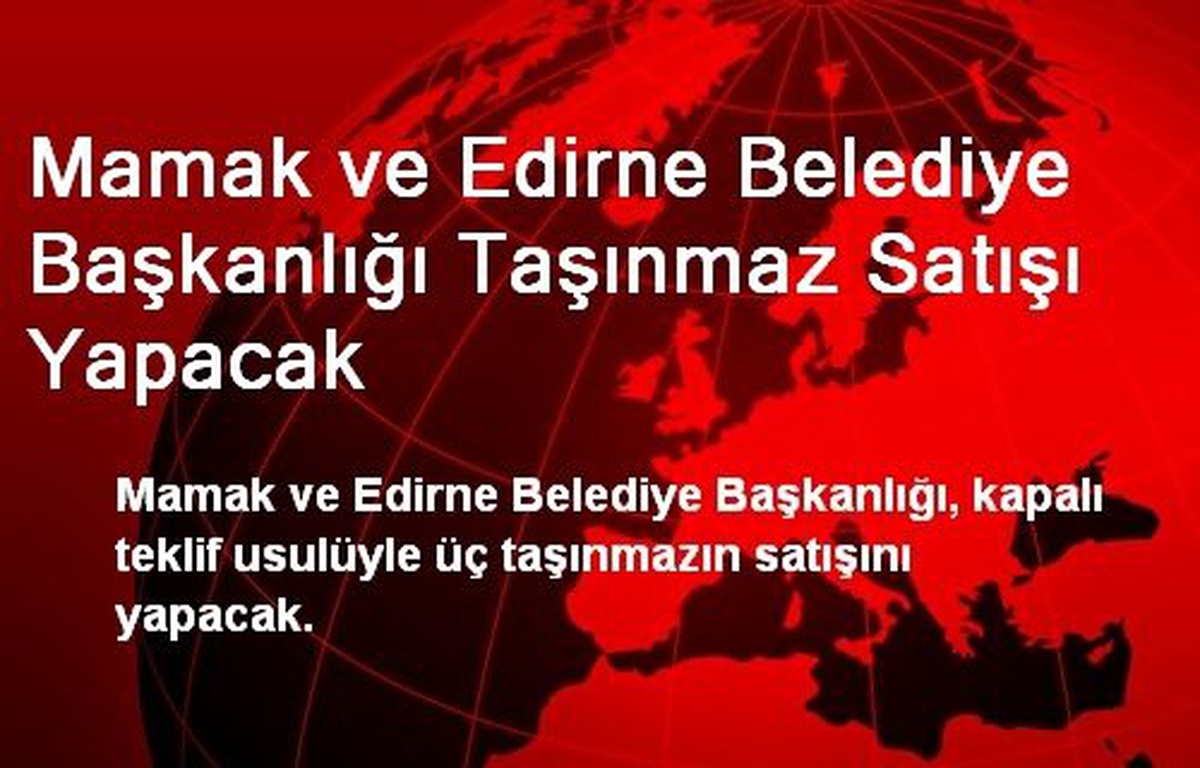 Mamak ve Edirne Belediye Başkanlığı Taşınmaz Satışı Yapacak