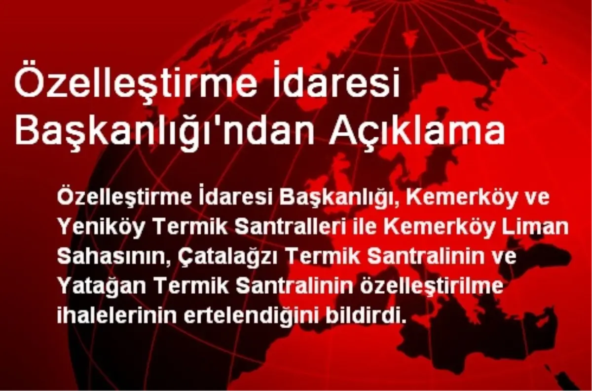 Özelleştirme İdaresi Başkanlığı\'ndan Açıklama