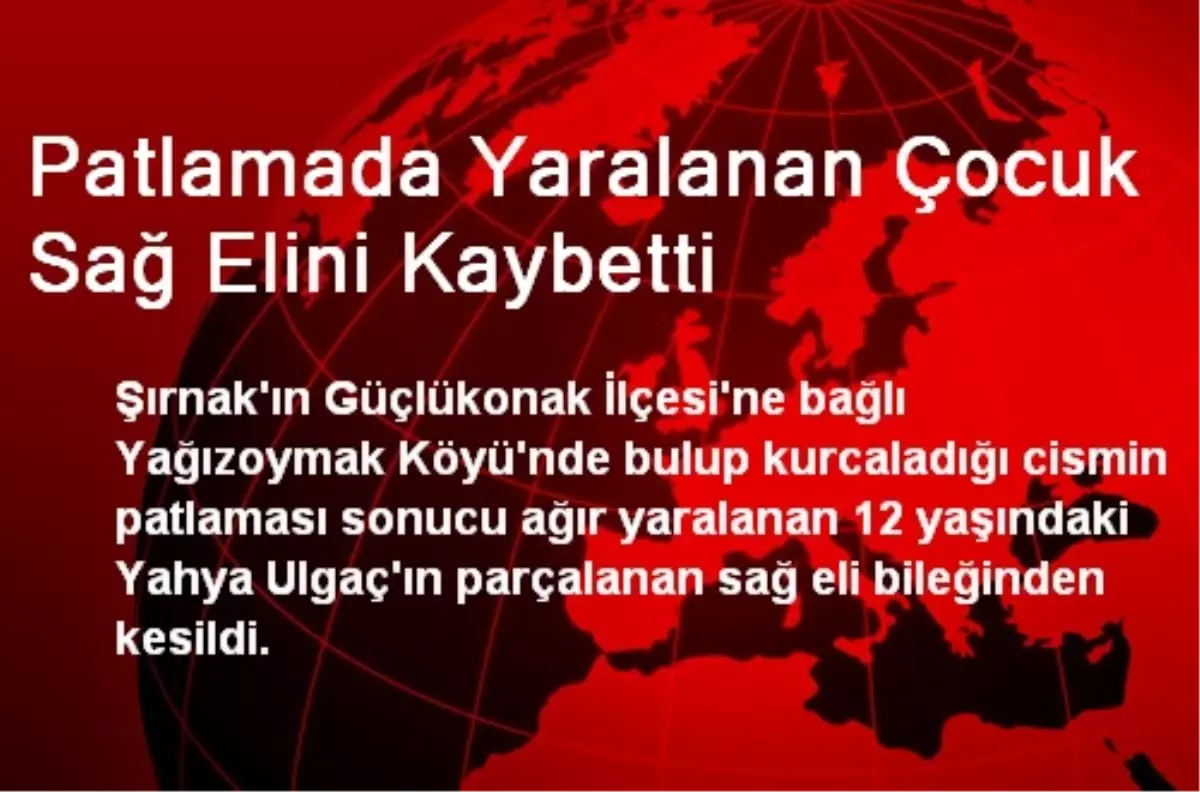 Patlamada Yaralanan Çocuk Sağ Elini Kaybetti