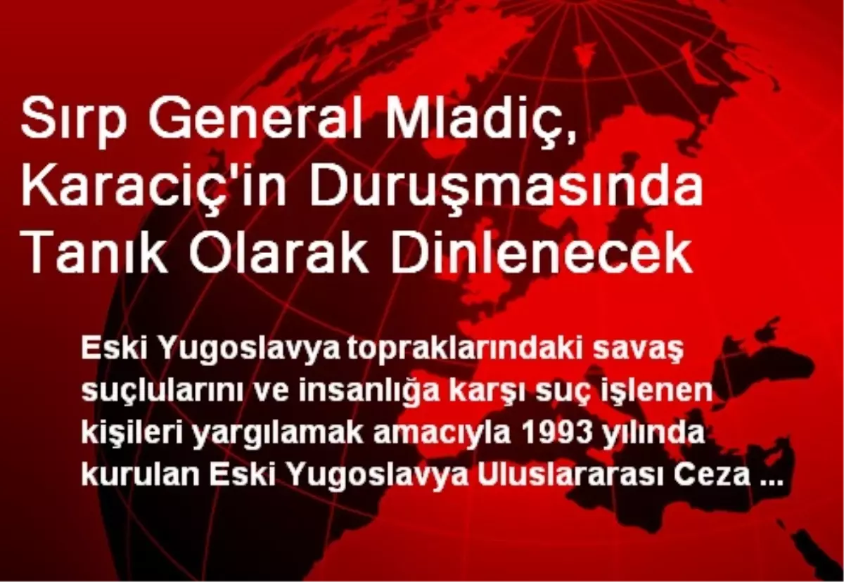 Sırp General Mladiç, Karaciç\'in Duruşmasında Tanık Olarak Dinlenecek