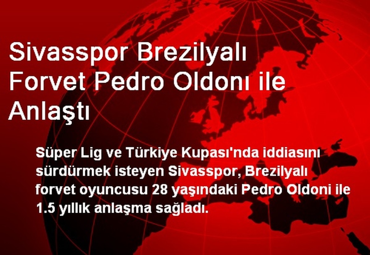 Sivasspor Brezilyalı Forvet Pedro Oldonı ile Anlaştı