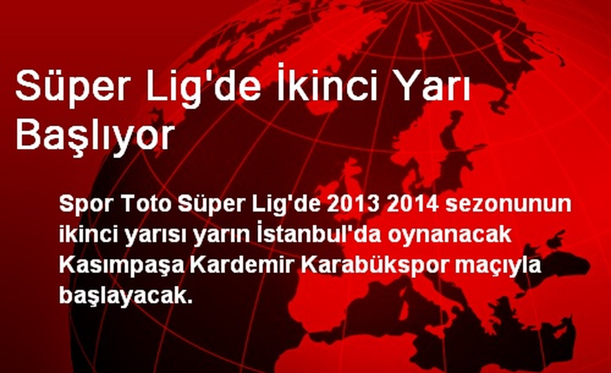 Süper Lig\'de İkinci Yarı Başlıyor