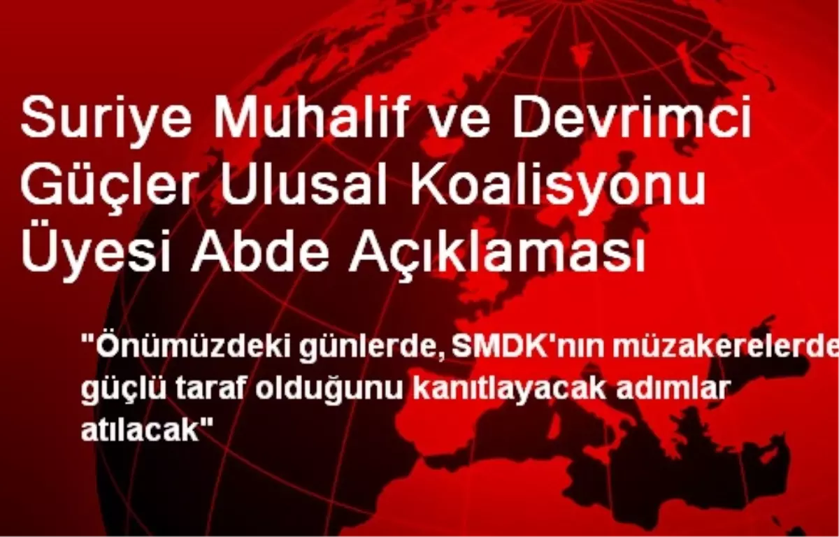 Suriye Muhalif ve Devrimci Güçler Ulusal Koalisyonu Üyesi Abde Açıklaması