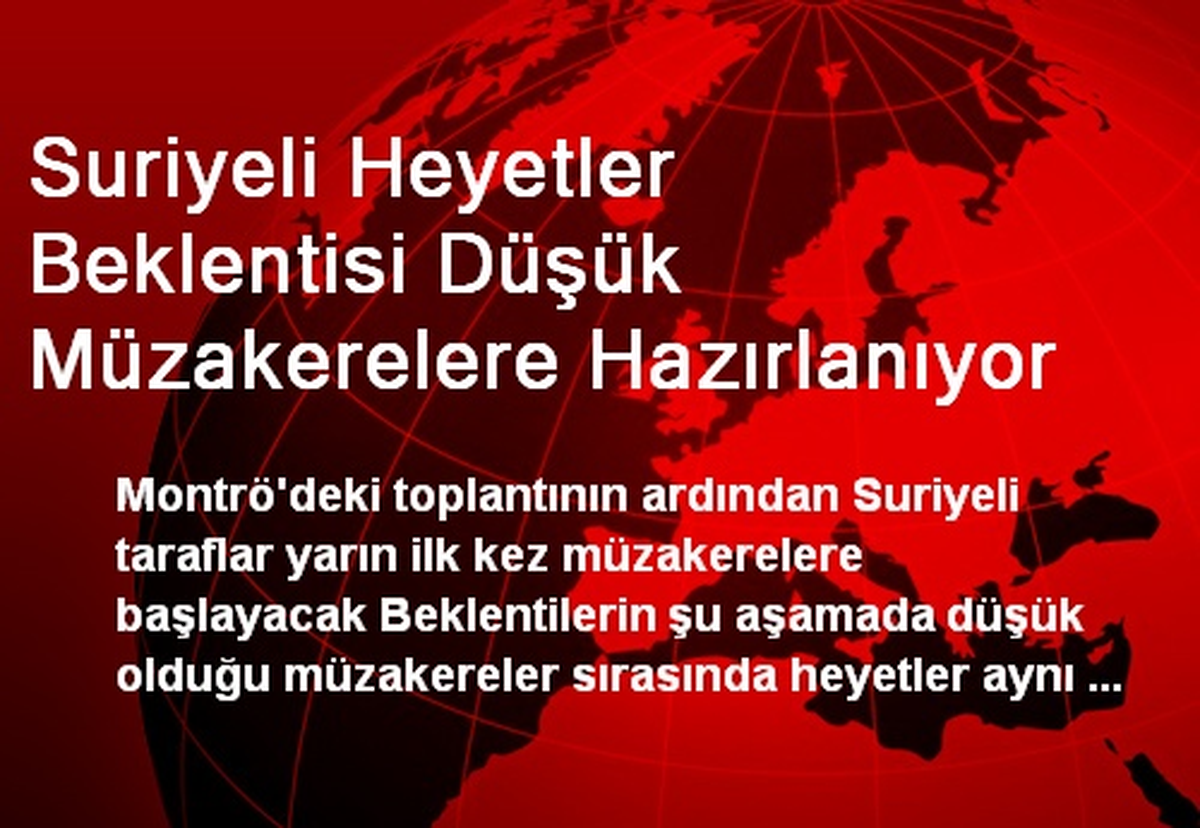 Suriyeli Heyetler Beklentisi Düşük Müzakerelere Hazırlanıyor