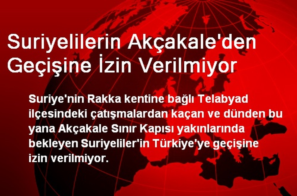 Suriyelilerin Akçakale\'den Geçişine İzin Verilmiyor