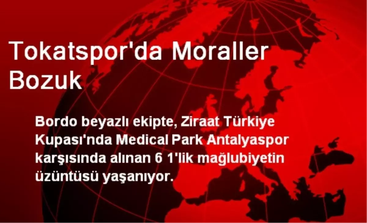 Tokatspor\'da Moraller Bozuk