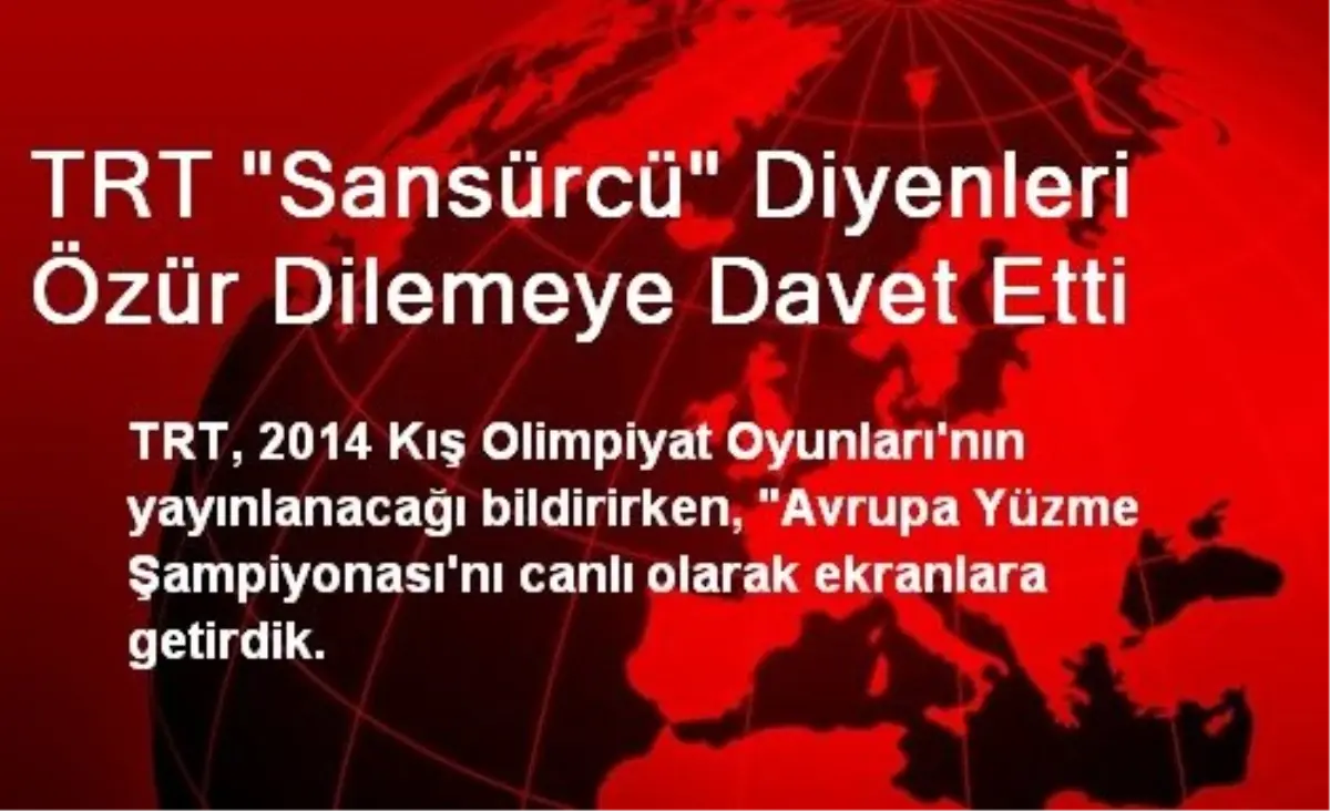 TRT "Sansürcü" Diyenleri Özür Dilemeye Davet Etti