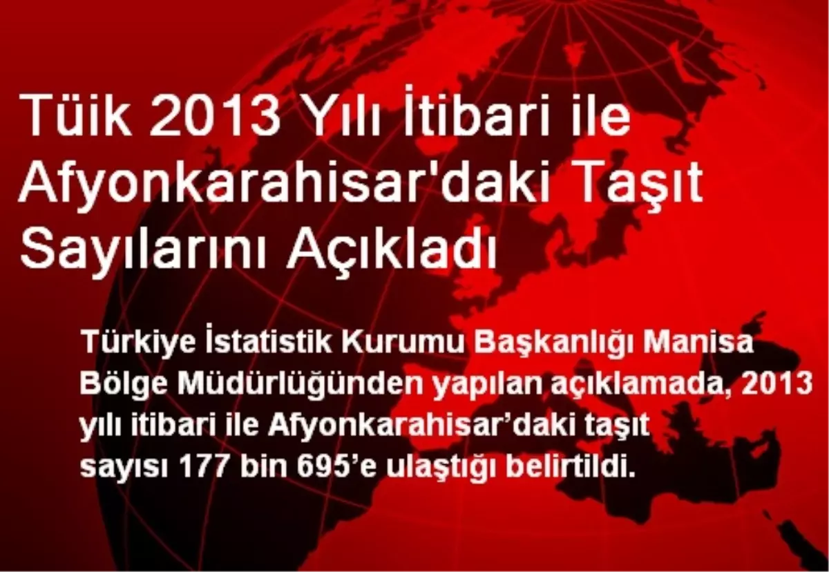 Tüik 2013 Yılı İtibari ile Afyonkarahisar\'daki Taşıt Sayılarını Açıkladı