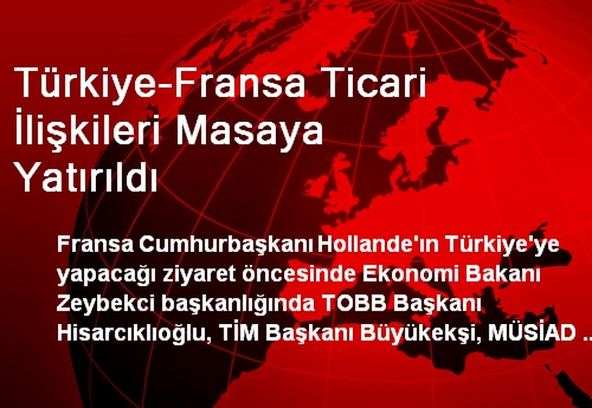 Türkiye-Fransa Ticari İlişkileri Masaya Yatırıldı