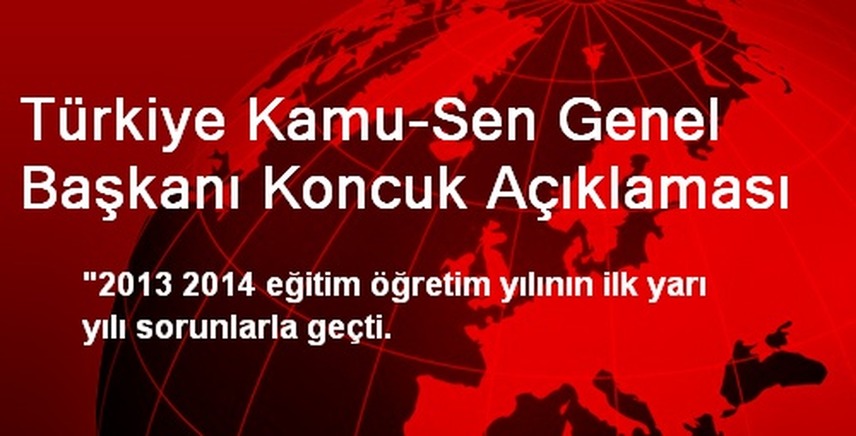 Türkiye Kamu-Sen Genel Başkanı Koncuk Açıklaması