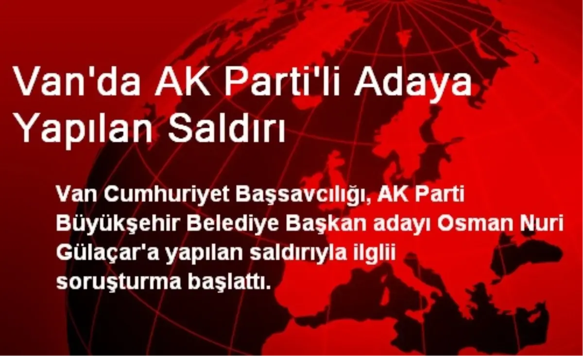 Van\'da AK Parti\'li Adaya Yapılan Saldırı