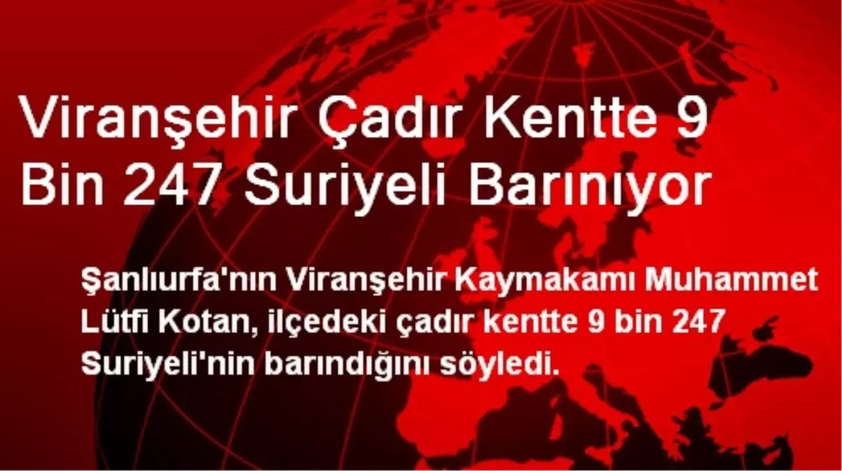 Viranşehir Çadır Kentte 9 Bin 247 Suriyeli Barınıyor