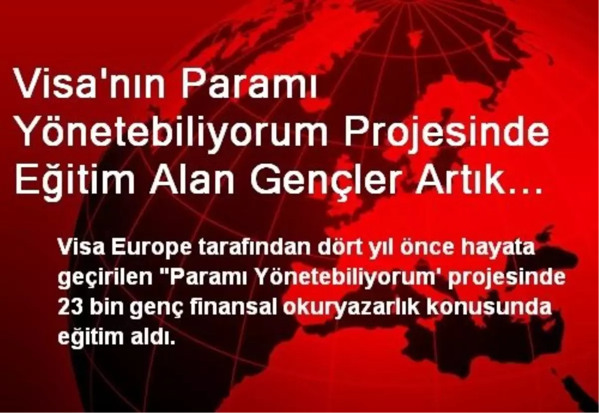 Visa\'nın Paramı Yönetebiliyorum Projesinde Eğitim Alan Gençler Artık Bütçelerine Daha Sadık