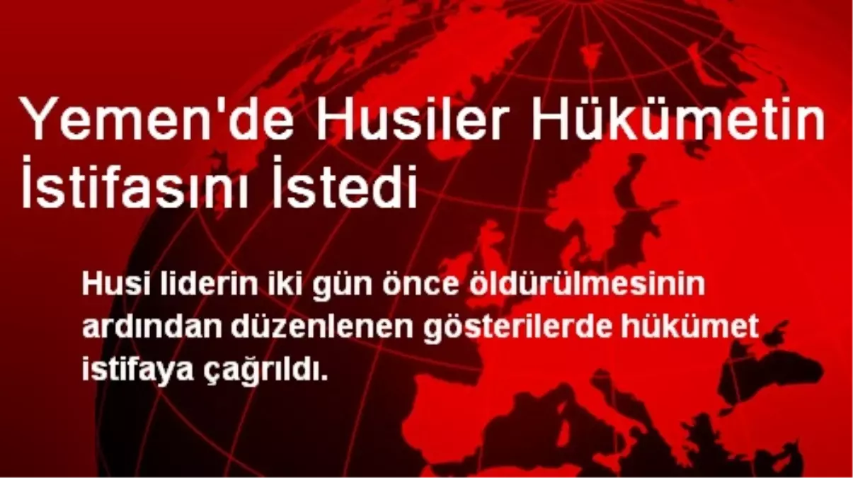 Yemen\'de Husiler Hükümetin İstifasını İstedi