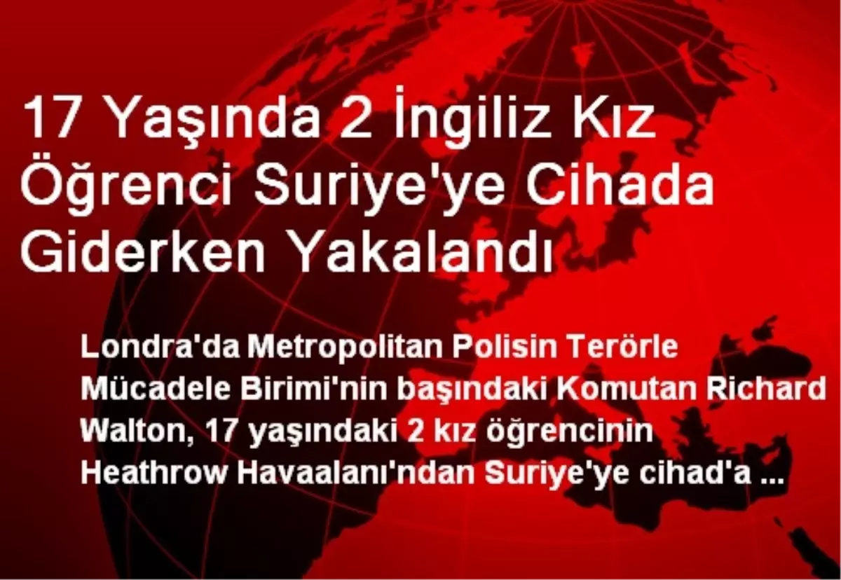 2 İngiliz Kız Öğrenci Suriye\'ye Cihada Giderken Yakalandı