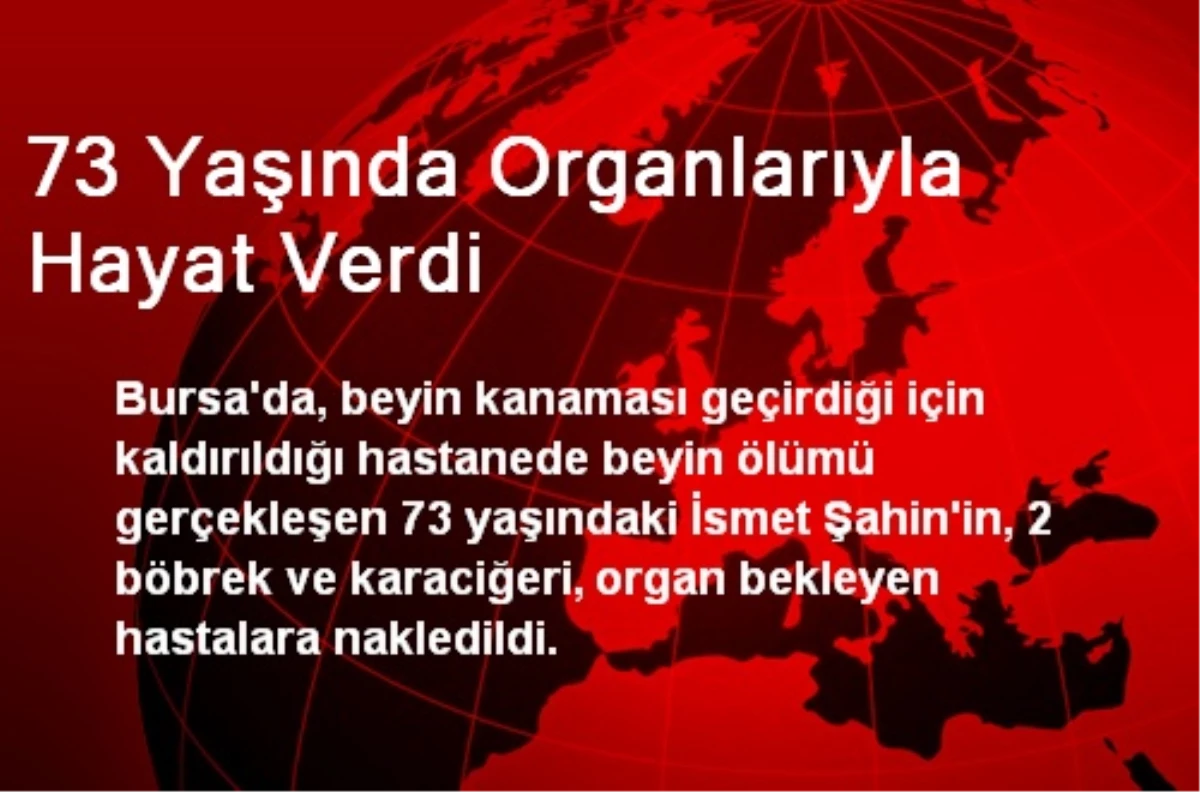 73 Yaşında Organlarıyla Hayat Verdi