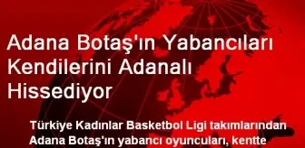 Adana Botaş'ın Yabancıları Kendilerini Adanalı Hissediyor