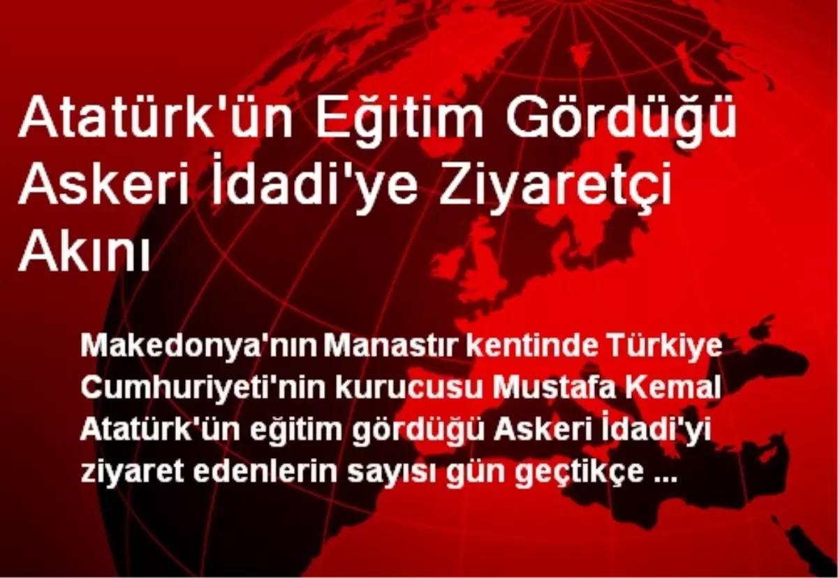 Atatürk\'ün Eğitim Gördüğü Askeri İdadi\'ye Ziyaretçi Akını