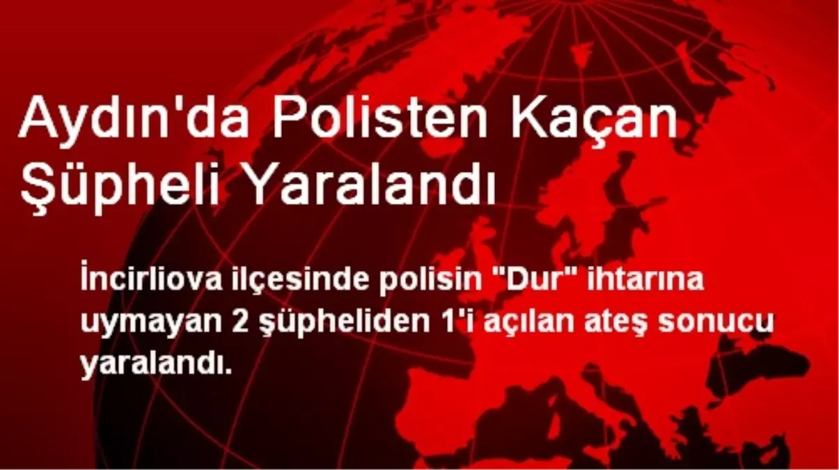 Aydın\'da Polisten Kaçan Şüpheli Yaralandı