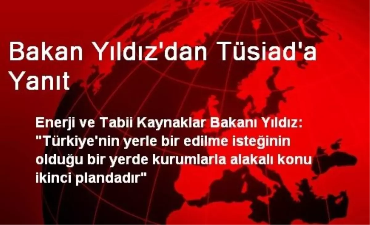 Bakan Yıldız\'dan Tüsiad\'a Yanıt