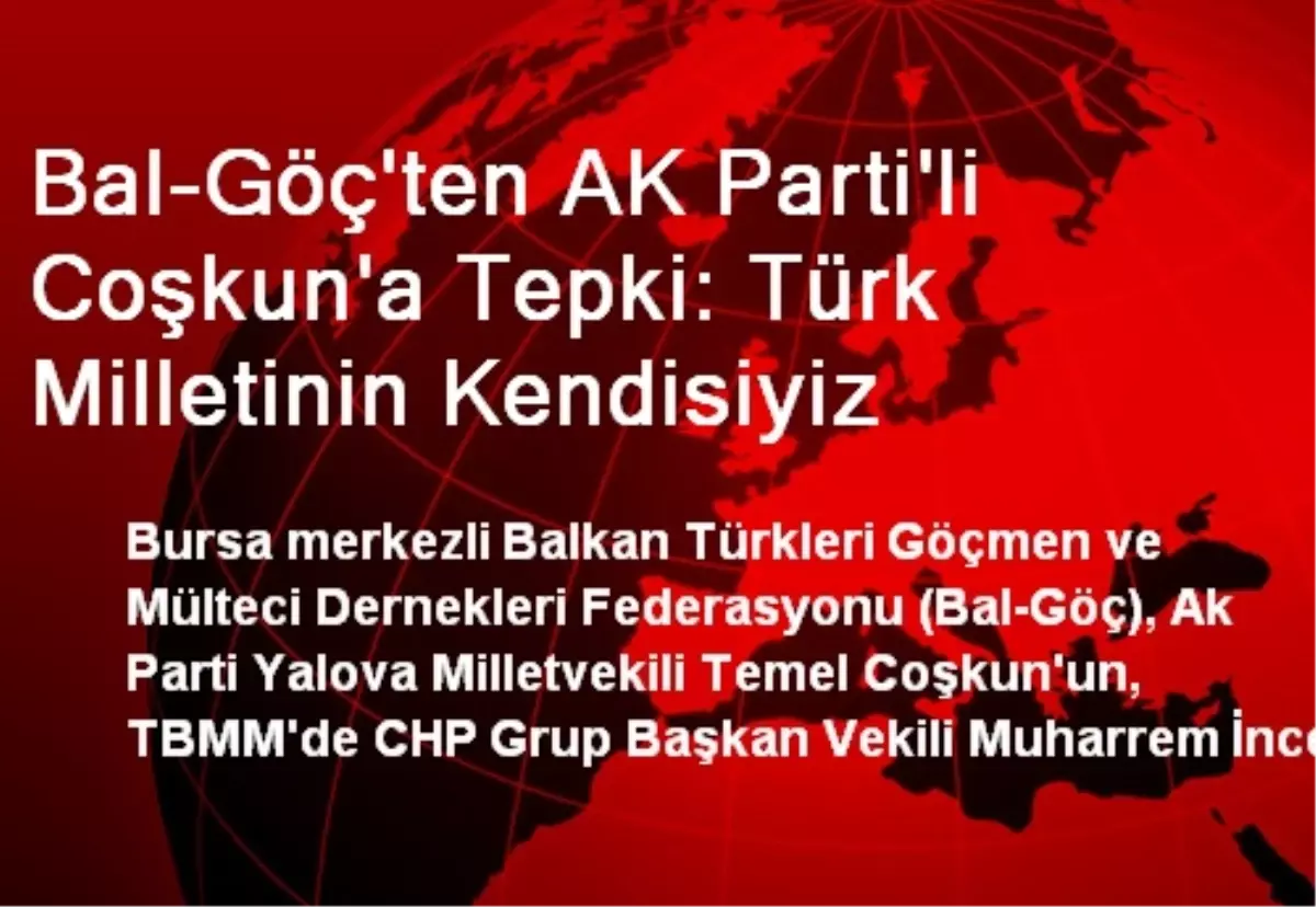 Bal-Göç\'ten AK Parti\'li Coşkun\'a Tepki: Türk Milletinin Kendisiyiz