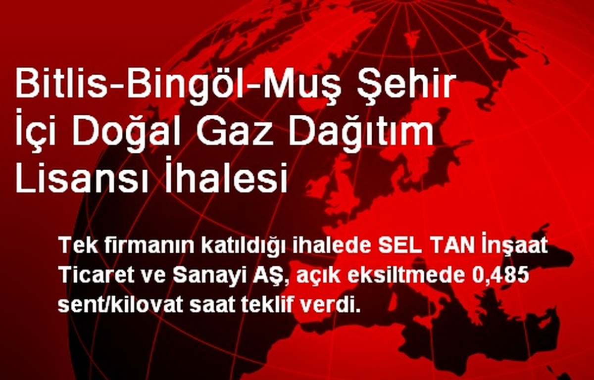 Bitlis-Bingöl-Muş Şehir İçi Doğal Gaz Dağıtım Lisansı İhalesi