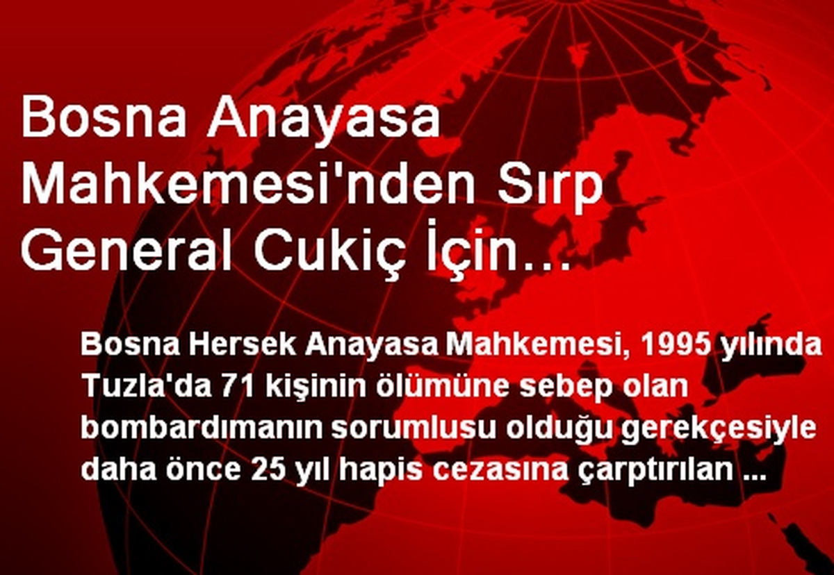 Bosna Anayasa Mahkemesi\'nden Sırp General Cukiç İçin "Skandal" Karar