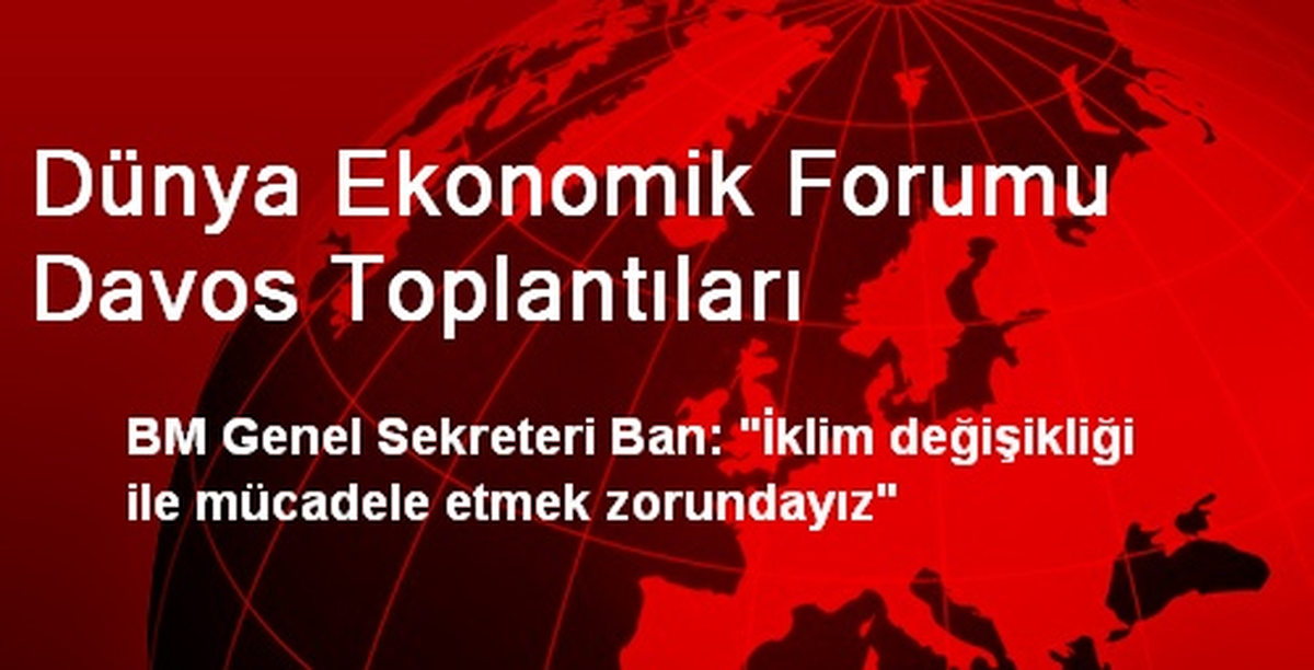 Dünya Ekonomik Forumu Davos Toplantıları