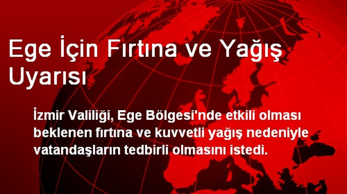 Ege İçin Fırtına ve Yağış Uyarısı