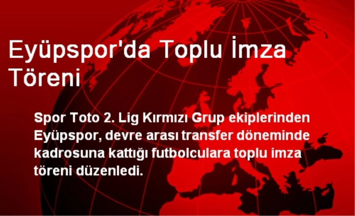 Eyüpspor\'da Toplu İmza Töreni