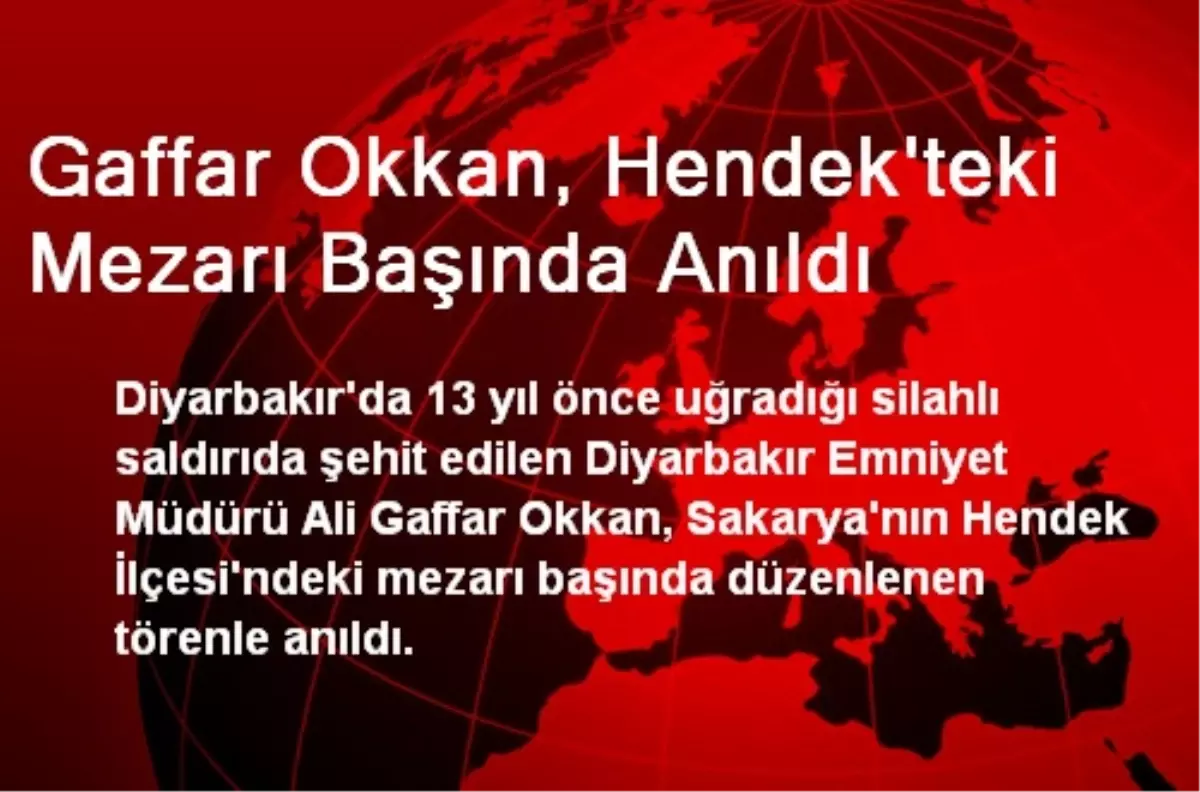 Gaffar Okkan, Hendek\'teki Mezarı Başında Anıldı